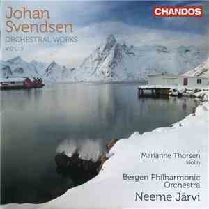Johan Svendsen, Marianne Thorsen, Bergen Philharmonic Orchestra, Neeme Järvi - Orchestral Works, Vol. 3 mp3 album