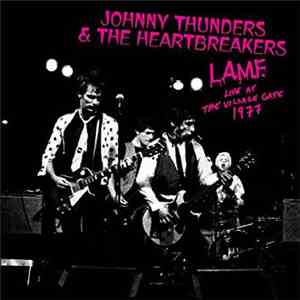 Johnny Thunders & The Heartbreakers - L.A.M.F. Live At The Village Gate 1977 mp3 album