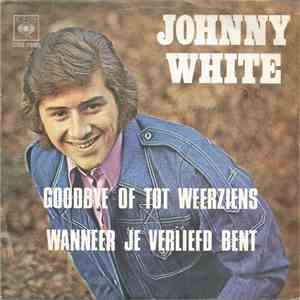 Johnny White  - Goodbye Of Tot Weerziens / Wanneer Je Verliefd Bent mp3 album