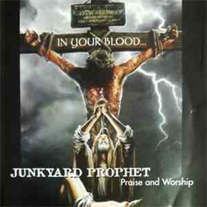 Junkyard Prophet - In Your Blood ... Praise And Worship mp3 album