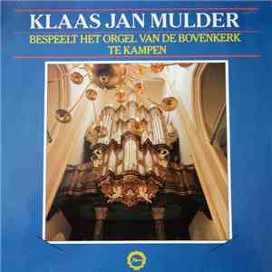 Klaas Jan Mulder - Klaas Jan Mulder Bespeelt Het Orgel Van De Bovenkerk Te Kampen mp3 album