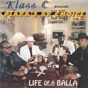 Klass C Presents Playa's By Choice - Life Of A Balla mp3 album