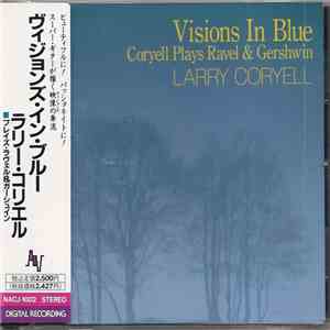 Larry Coryell - Visions In Blue Coryell Plays Ravel & Gershwin mp3 album