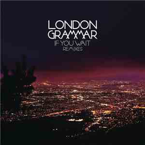 London Grammar - If You Wait (Remixes) mp3 album