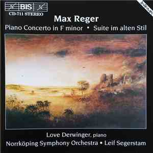 Max Reger, Norrköping Symphony Orchestra, Leif Segerstam, Love Derwinger - Piano Concert In F Minor • Suite Im Alten Stil mp3 album