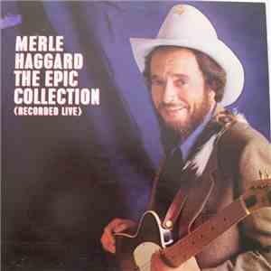 Merle Haggard - The Epic Collection (Recorded Live) mp3 album