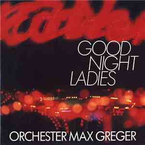 Orchester Max Greger - Good Night Ladies mp3 album