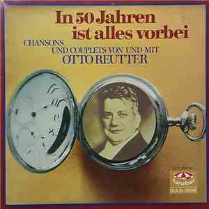 Otto Reutter - In 50 Jahren Ist Alles Vorbei mp3 album