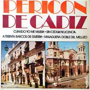 Pericón De Cádiz - Cuando Yo Me Muera / Sin Cedula Ni Licencia / A Treinta Barcos De Guerra / Malagueña Doble Del Mellizo mp3 album