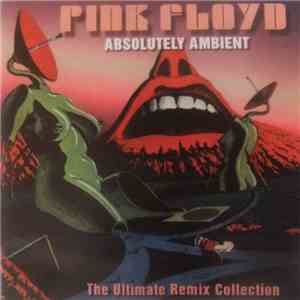Pink Floyd - Absolutely Ambient - The Ultimate Remix Collection mp3 album