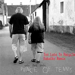 Prince Of Tennis - Too Late To Recycle (Kubatko Remix) mp3 album