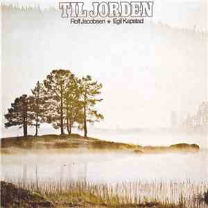Rolf Jacobsen  Egil Kapstad - Til Jorden mp3 album