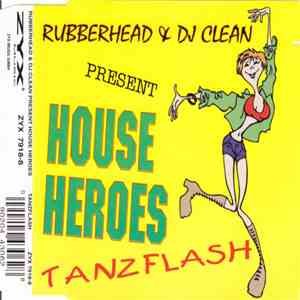 Rubberhead & DJ Clean Pres. House Heroes  - Tanzflash mp3 album