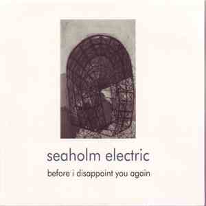 Seaholm Electric - Before I Disappoint You Again mp3 album