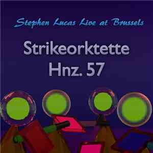Stephen Lucas Live at Brussels - Strikeorktette Hnz. 57 mp3 album