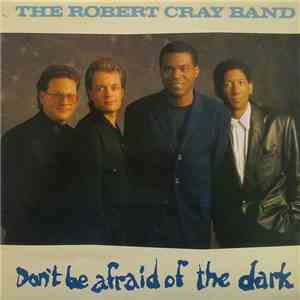 The Robert Cray Band - Don't Be Afraid Of The Dark mp3 album