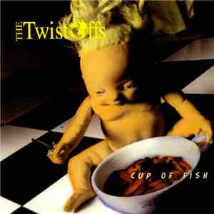 The Twist-Offs - Cup Of Fish mp3 album