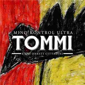 Tommi E Gli Onesti Cittadini - Mind Kontrol Ultra mp3 album