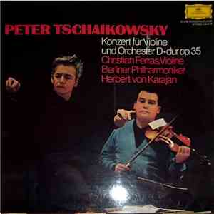 Tschaikowsky / Christian Ferras · Herbert von Karajan · Berliner Philharmoniker - Konzert Für Violine Und Orchester D-dur Op.35 mp3 album