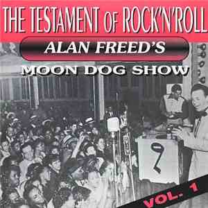Various - Alan Freed's Moon Dog Show (The Testament Of Rock 'N' Roll Vol. 1) mp3 album