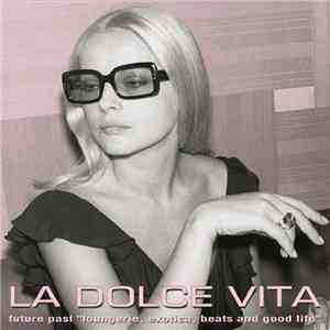 Various - La Dolce Vita - Future, Past, "Loungerie, Exotica, Beats And Good Life" mp3 album