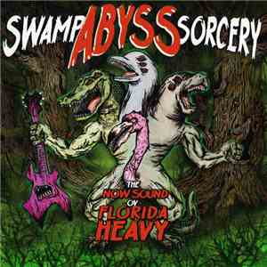 Various - Swamp Abyss Sorcery - The Now Sound Ov Florida Heavy mp3 album