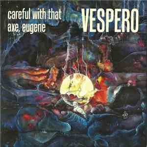 Vespero - Careful With That Axe, Eugene mp3 album