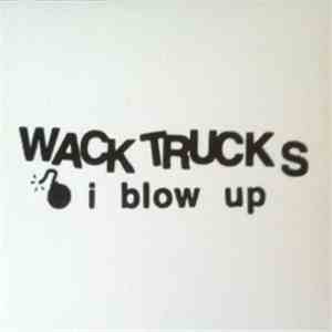 Wack Trucks - I Blow Up mp3 album