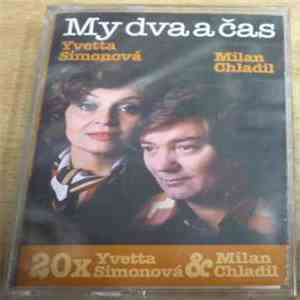Yvetta Simonová & Milan Chladil - 20x Yvetta Simonová & Milan Chladil (My Dva A Čas) mp3 album
