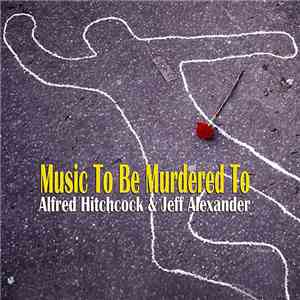 Alfred Hitchcock - Music To Be Murdered By mp3 album