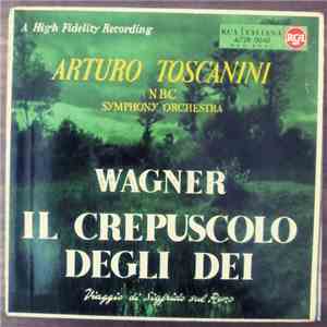 Arturo Toscanini, NBC Symphony Orchestra, Richard Wagner - Il Crepuscolo Degli Dei mp3 album