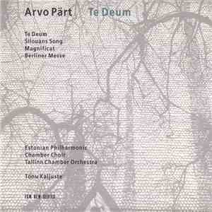 Arvo Pärt - Estonian Philharmonic Chamber Choir, Tallinn Chamber Orchestra, Tõnu Kaljuste - Te Deum mp3 album