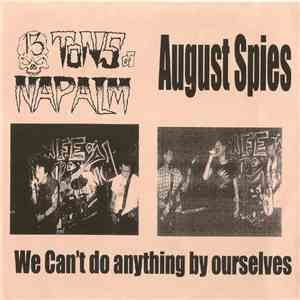 August Spies / 13 Tons Of Napalm - We Can't Do Anything By Ourselves mp3 album
