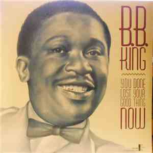 B.B. King - You Done Lost Your Good Thing Now mp3 album