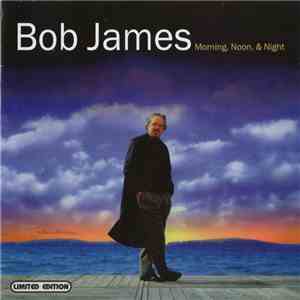 Bob James - Morning, Noon, & Night mp3 album