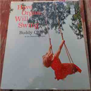 Buddy Cole - Have Organ, Will Swing mp3 album