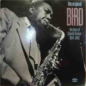 Charlie Parker - The Original Bird The Best Of Charlie Parker 1944-1949 mp3 album