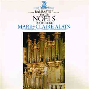 Claude Balbastre - Marie-Claire Alain - Treize Noëls Pour Orgue mp3 album