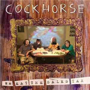 Cockhorse - We Eat The Sales Tax mp3 album
