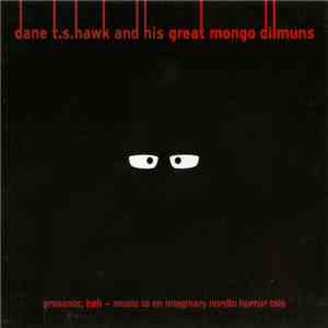 Dane T. S. Hawk And His Great Mongo Dilmuns - Presents: Bøh (Music To An Imaginary Nordic Horror Tale) mp3 album