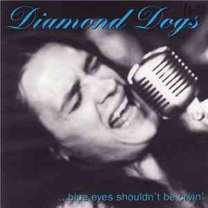 Diamond Dogs - ...Blue Eyes Shouldn't Be Cryin' mp3 album