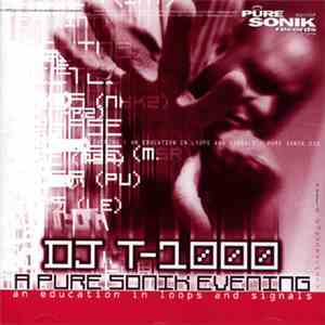 DJ T-1000 - A Pure Sonik Evening: An Education In Loops And Signals mp3 album