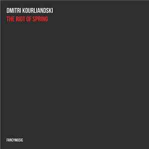Dmitri Kourliandski - The Riot Of Spring mp3 album