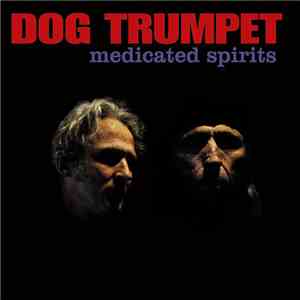 Dog Trumpet - Medicated Spirits mp3 album