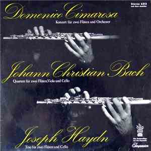 Domenico Cimarosa / Johann Christian Bach / Joseph Haydn - Konzert Für Zwei Flöten Und Orchester / Quartett Für Zwei Flöten, Viola Und Cello / Trio Für Zwei Flöten Und Cello mp3 album