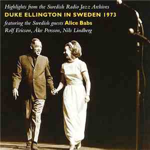 Duke Ellington Featuring The Swedish Guests Alice Babs, Rolf Ericson, Åke Persson, Nils Lindberg - Duke Ellington In Sweden 1973 (Highlights From The Swedish Radio Jazz Archives) mp3 album