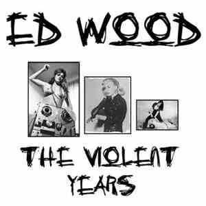 Ed Wood  - The Violent Years mp3 album