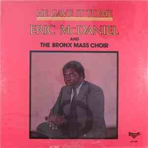 Eric McDaniel And The Bronx Mass Choir - He Gave It To Me mp3 album