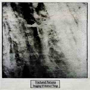 Fractured Persona - Dragging Of Abstract Things mp3 album
