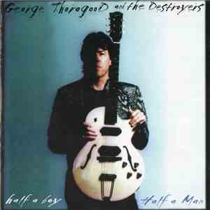 George Thorogood And The Destroyers - Half A Boy / Half A Man mp3 album